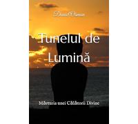 Tunelul de Lumină: Mărturia unei Călătorii Divine