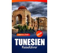 Tunesien Reiseführer 2026: Entdecken Sie Tunis Attraktionen, versteckte Schätze und lokales Essen in Nordafrikas Top-Reiseziel für Geschichte, Kultur und Abenteuer
