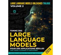 Tuning des Large Language Models pour des applications réelles: Fine-Tuning, Alignment et Deployment: Construisez, alignez et déployez des LLM grâce à ... LoRA, PEFT et des techniques d'IA modernes.