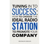 Tuning in to Success: How to Choose the Ideal Radio Station to Promote Your Company