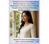 Tuning Your Subconscious Mind with Positivity, Obsession, and Limitless Manifestation: A Practical Guide to Rewiring Thoughts Using Astrological ... Mind Programming, and Scientific Tools