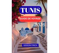 TUNIS GUIDE DE VOYAGE 2026: Conseils essentiels, nourriture, itinéraires et trésors cachés pour les visiteurs novices