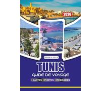 TUNIS GUIDE DE VOYAGE 2026: Découvrez l'ancienne Carthage, les vols, les visas, les itinéraires, la sécurité, la nourriture, les festivals et les voyages sans stress dans la capitale tunisienne