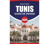 TUNIS GUIDE DE VOYAGE 2026: Promenades dans la médina, ruines antiques, sites côtiers, marchés locaux et conseils de planification pour visiter la capitale tunisienne