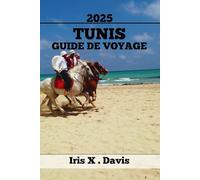TUNIS GUIDE DE VOYAGE: Meilleures Attractions, Conseils D'initiés Et Aventures Inoubliables