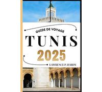TUNIS GUIDE DE VOYAGE: Votre compagnon de voyage pour flâner, explorer et savourer les points forts de cette destination incontournable