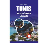 TUNIS Reiseführer 2026: Ihr kompletter Reisebegleiter für Tunis 2026 - Entdecken Sie Sidi Bou Said, die Ruinen von Karthago, die Medina, lokales ... authentisches. unvergessliches Abenteuer