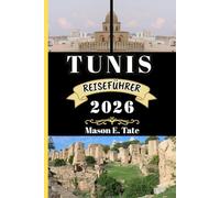 TUNIS REISEFÜHRER 2026: Ihr Reisebegleiter zum Erkunden und Genießen der Attraktionen dieses sehenswerten Reiseziels.