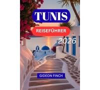 TUNIS REISEFÜHRER 2026: Wichtige Tipps, Essen, Reiserouten und versteckte Schätze für Erstbesucher