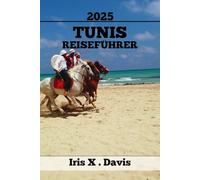 TUNIS REISEFÜHRER: Top-Attraktionen, Insider-Tipps Und Unvergessliche Abenteuer