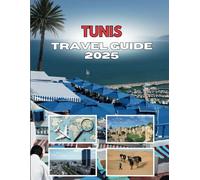 TUNIS TRAVEL GUIDE 2025: What Awaits You In The Medina's Labyrinth
