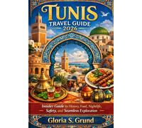 Tunis Travel Guide 2026: Insider Guide to History, Food, Nightlife, Safety, and Seamless Exploration