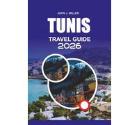 TUNIS Travel Guide 2026: Your Complete Tunis 2026 Travel Companion - Discover Sidi Bou Said, Carthage Ruins, the Medina, Local Food, Visa Tips, and ... Safe, Authentic, and Unforgettable Adventure