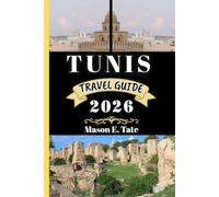 TUNIS TRAVEL GUIDE 2026: Your travel companion To Explore and Enjoy the attractions of this must-visit destination.