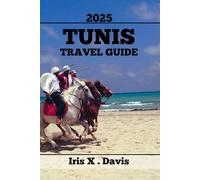 TUNIS TRAVEL GUIDE: Top Attractions, Insider Tips, and Unforgettable Adventures