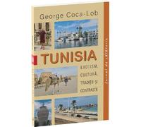 Tunisia. Exotism, cultura, traditii si contraste - George Coca-Lob
