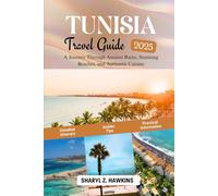 TUNISIA Travel Guide 2025: A journey through ancient ruins, beautiful beaches, and authentic cuisine