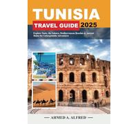 TUNISIA TRAVEL GUIDE 2025: Explore Tunis, the Sahara, Mediterranean Beaches & Ancient Ruins for Unforgettable Adventures