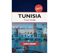 Tunisia Travel Guide 2025: Exploring Tunis, North Africa’s Hidden Gem, Must-See Destinations, Culture, Historical Landmark, Food, and Adventure