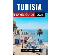 TUNISIA TRAVEL GUIDE 2025: Unveiling the Ancient Cities, Desert Mysteries, and Coastal Charms of North Africa
