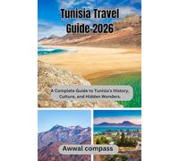 Tunisia Travel Guide 2026: A Complete Guide to Tunisia’s History, Culture, and Hidden Wonders.