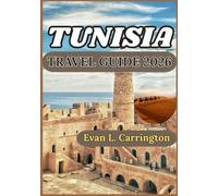 TUNISIA TRAVEL GUIDE 2026: A Practical Exploration of History, Daily Life, Culture, and Responsible Discovery Across Tunisia’s Cities, Deserts, and Coastlines