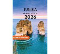 TUNISIA Travel Guide 2026: Discover Stunning Mediterranean Beaches, Hidden Gems, and Authentic Local Experiences for the Ultimate Adventure