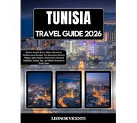 Tunisia Travel Guide 2026: Explore Ancient Ruins, Sahara Adventures, Mediterranean Beaches, Top Attractions, Historic Villages, Spice Markets, Desert ... Tips, and Hidden Wonders in North Africa