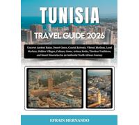 Tunisia Travel Guide 2026: Uncover Ancient Ruins, Desert Oases, Coastal Retreats, Vibrant Medinas, Local Markets, Hidden Villages, Culinary Gems, ... for an Authentic North African Journey