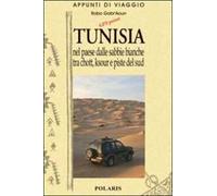 Tunisia. Vol. 2: Nel paese dalle sabbie bianche tra chott, ksour e piste del sud.