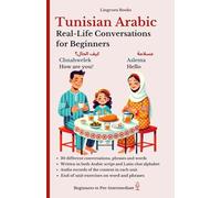 Tunisian Arabic: Real-Life Conversations for Beginners (with audio MP3 files): Master the words and reading in Tunisian Arabic dialect for confident communication.
