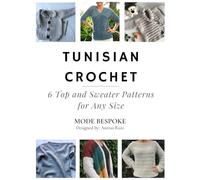 Tunisian Crochet: 6 Tops and Sweaters for Any Size