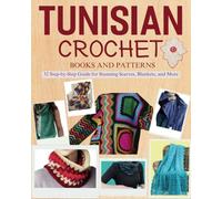 Tunisian Crochet Books and Patterns: 32 Step-by-Step Guide for Stunning Scarves, Blankets, and More