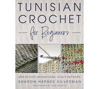 Tunisian Crochet for Beginners: Step-by-step instructions, plus 5 patterns