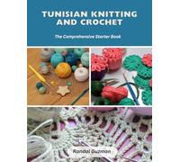 Tunisian Knitting and Crochet: The Comprehensive Starter Book