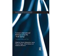 Tunisia's International Relations since the 'Arab Spring': Transition Inside and Out