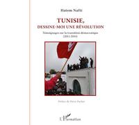 Tunisie, dessine-moi une révolution: Témoignages sur la transition démocratique (2011-2014)