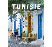 TUNISIE GUIDE DE VOYAGE 2026: Le manuel complet de l'explorateur de l'ancienne Carthage, des aventures dans le Sahara et des côtes méditerranéennes