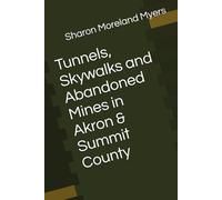 Tunnels, Skywalks and Abandoned Mines in Akron & Summit County