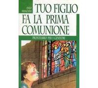 Tuo figlio fa la prima comunione. Prontuario per i genitori