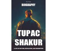 Tupac Shakur Biography: A Life of Rhythm, Revolution, and Redemption