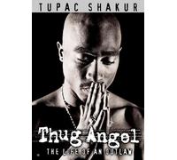 Tupac Shakur - Thug Angel: Life of An Outlaw
