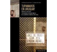 Tupamaros en Uruguay: Orígenes, evolución y relaciones internacionales de la guerrilla urbana (1962-1976)