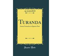 Turanda: Azione Fantastica in Quattro Parti (Classic Reprint)