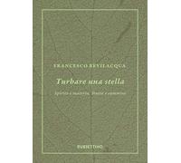 Turbare una stella. Spirito e materia. Storie e cammini