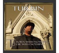 Turbin - Born With Nothing die With Nothing