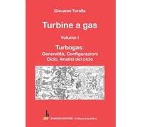 Turbine a gas. Turbogas: generalità, configurazioni, ciclo, analisi del ciclo (Vol. 1)
