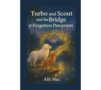 Turbo and Scout and the Bridge of Forgotten Pawprints: A Harmony Park Story
