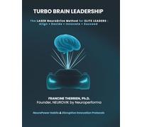 TURBO BRAIN LEADERSHIP: The LASER NeuroDrive Method for Elite Leaders: Align, Decide, Innovate, Succeed