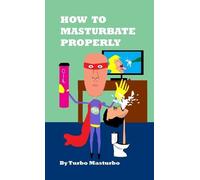 Turbo Masturbo How to Masturbate Properly (Tascabile)